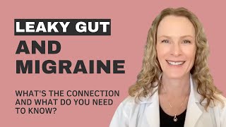 Leaky Gut and Migraine: What’s the Connection and What do You Need to Know?
