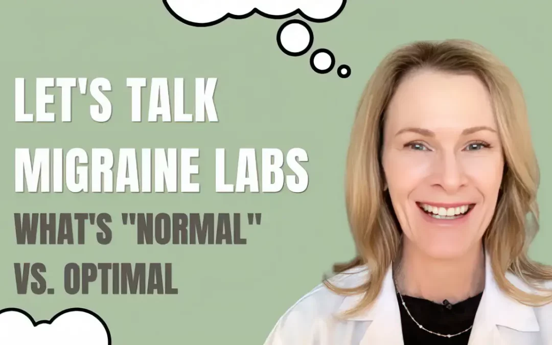 “Lab Testing For Migraine: What’s “Normal” vs. Optimal”